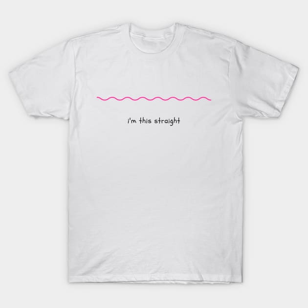 I'm This Straight T-Shirt by NoColorDesigns